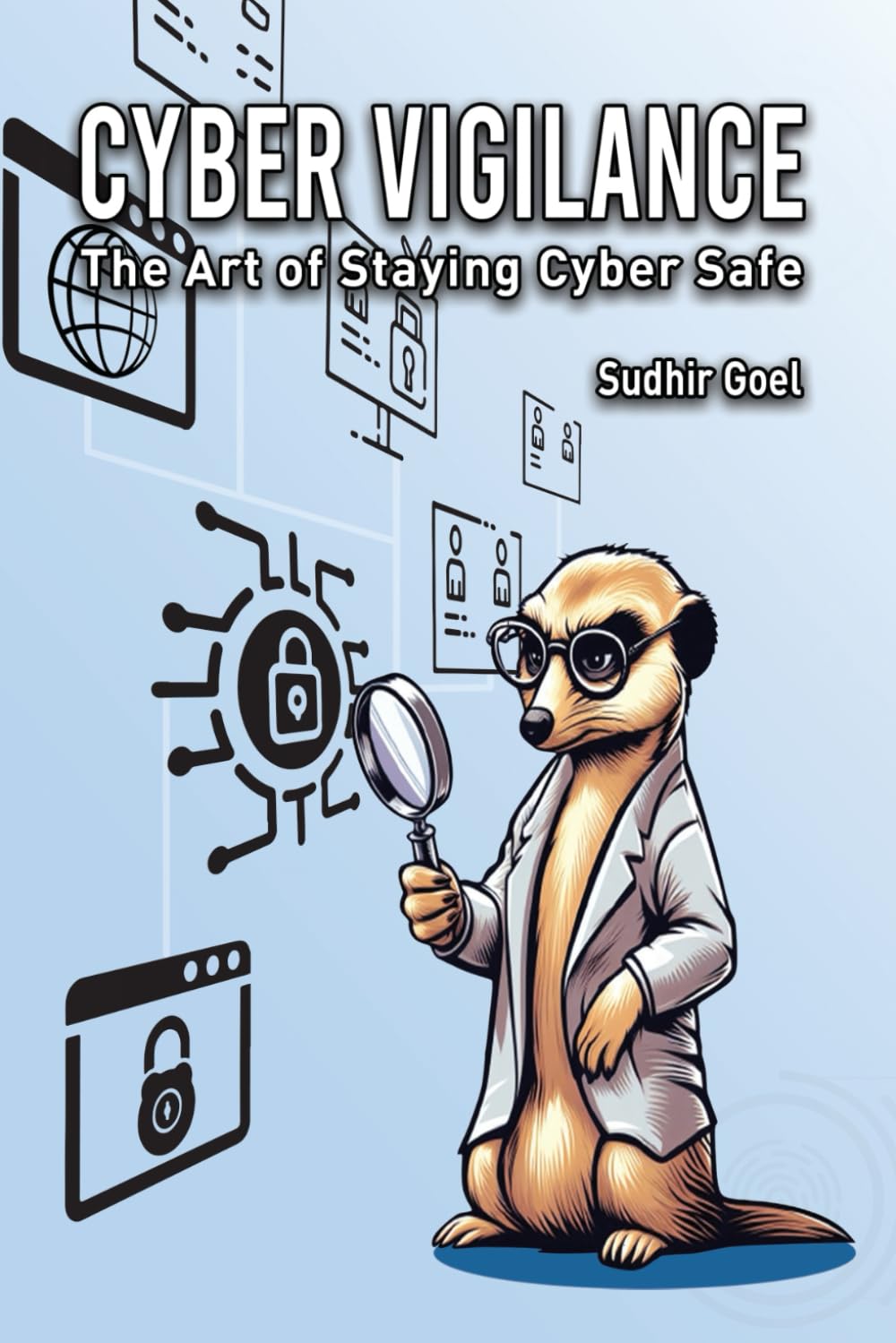 Cover of Cyber Vigilance: The Art of Staying Cyber Safe